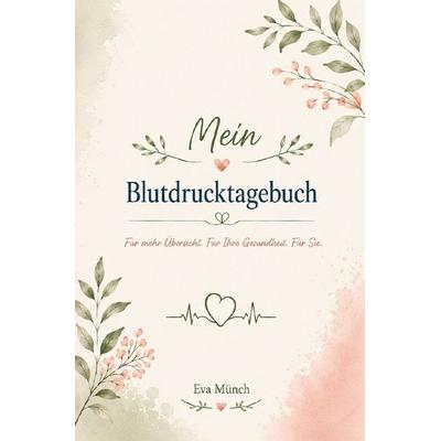 Mein Blutdrucktagebuch, Taschenbuch von Eva Münch, Epubli, 978-3-565-61874-3