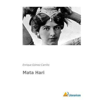 Mata Hari, Taschenbuch von Enrique GÃ³mez Carrillo, Literaricon, 978-3-95697-151-8