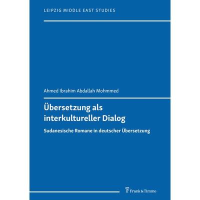 Übersetzung als interkultureller Dialog, Taschenbuch von Ahmed Ibrahim Abdallah Mohmmed,Sebastian Maisel, Frank & Timme, 978-3-7329-1087-8