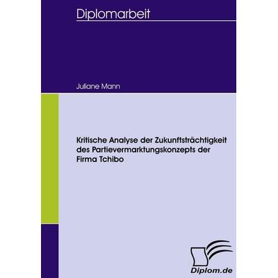 Kritische Analyse der Zukunftsträchtigkeit des Partievermarktungskonzepts der Firma Tchibo, Taschenbuch von Juliane Mann, Diplomica Verlag GmbH,