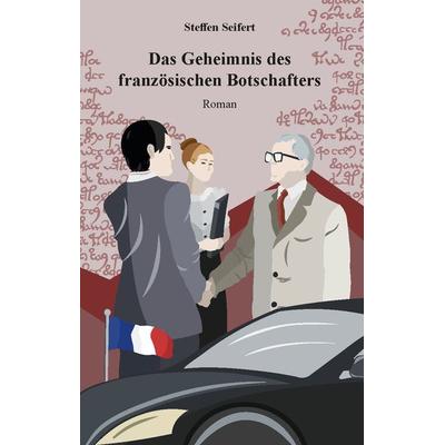 Das Geheimnis des französischen Botschafters, Taschenbuch von Steffen Seifert, Rediroma-Verlag
