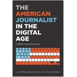 The American Journalist in the Digital Age, Fachbücher von Lars Willnat, David H. Weaver, G. Cleveland Wilhoit