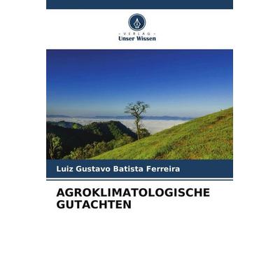 Agroklimatologische Gutachten, Taschenbuch von Luiz Gustavo Batista Ferreira, Verlag Unser Wissen, 978-620-6-44297-4