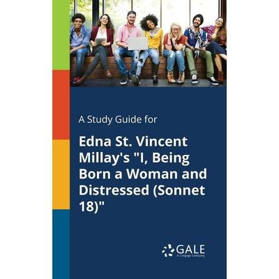 A Study Guide for Edna St. Vincent Millay's 'I; Being Born a Woman and Distressed (Sonnet 18)'; Taschenbuch von Cengage Learning Gale, Gale, Study