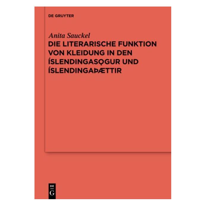De Gruyter Die literarische Funktion von Kleidung in den Íslendingasögur und Íslendingaþaettir (Deutsch, Hardcover, Anita Sauckel) (8556736)