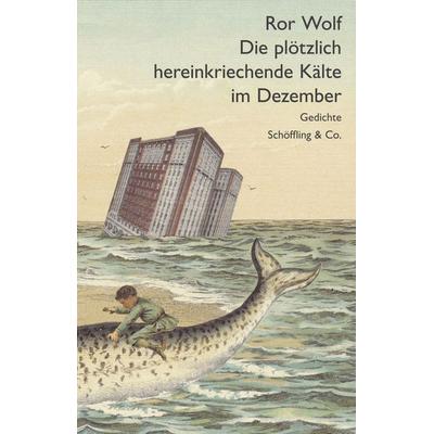 Die plötzlich hereinkriechende Kälte im Dezember, Gebundene Ausgabe von Ror Wolf, Schöffling