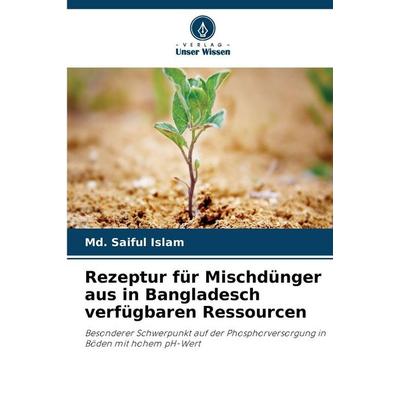 Rezeptur für Mischdünger aus in Bangladesch verfügbaren Ressourcen, Taschenbuch von Md. Saiful Islam, Verlag Unser Wissen