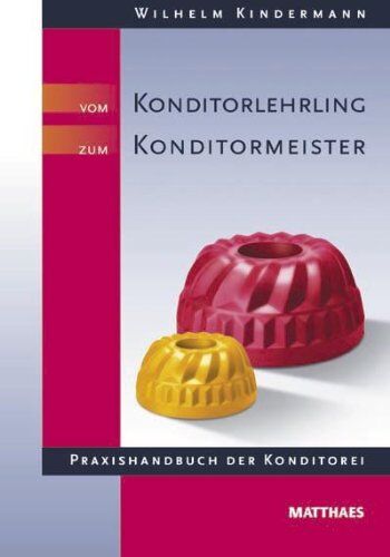 Wilhelm Kindermann - Vom Konditorlehrling zum Konditormeister: Praxishandbuch der Konditorei - Preis vom 10.10.2026 11:48:34 h