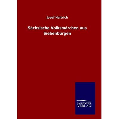 Sächsische Volksmärchen aus Siebenbürgen, Gebundene Ausgabe von Josef Haltrich, Salzwasser, 978-3-8460-8461-8