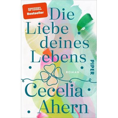 Die Liebe deines Lebens, Taschenbuch von Cecelia Ahern, Piper Taschenbuch, 978-3-492-32048-1