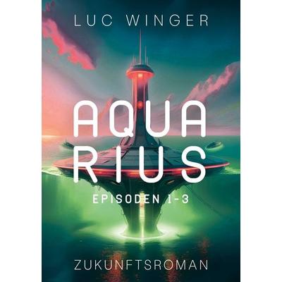 Aquarius, Taschenbuch von Luc Winger, BoD – Books on Demand, 978-3-8391-2845-9