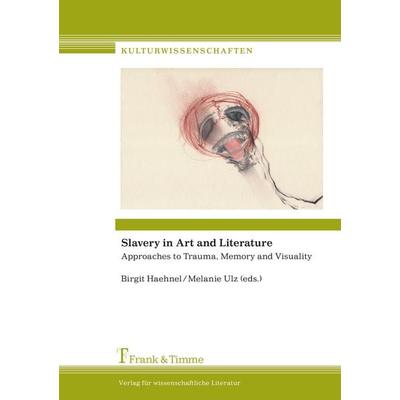 Slavery in Art and Literature, Taschenbuch von Melanie Ulz,Birgit Haehnel, Frank & Timme, 978-3-86596-243-0