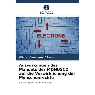 Auswirkungen des Mandats der MONUSCO auf die Verwirklichung der Menschenrechte, Taschenbuch von Olivier Camunani Cikuru, Verlag Unser Wissen