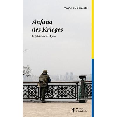 Anfang des Krieges, Gebundene Ausgabe von Yevgenia Belorusets, Matthes & Seitz, 978-3-7518-0806-4
