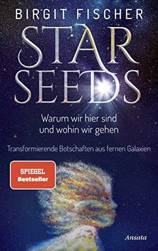 Birgit Fischer - Starseeds: Warum wir hier sind und wohin wir gehen. Transformierende Botschaften aus fernen Galaxien - Preis vom 10.10.2026 11:48:34 h