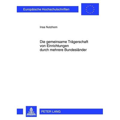 Die gemeinsame Trägerschaft von Einrichtungen durch mehrere Bundesländer, Taschenbuch von Insa Nutzhorn, Peter Lang GmbH, Internationaler Verlag der