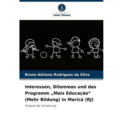 Interessen, Dilemmas und das Programm 'Mais Educação' (Mehr Bildung) in Maricá (RJ), Taschenbuch von Bruno Adriano Rodrigues da Silva, Verlag Unser