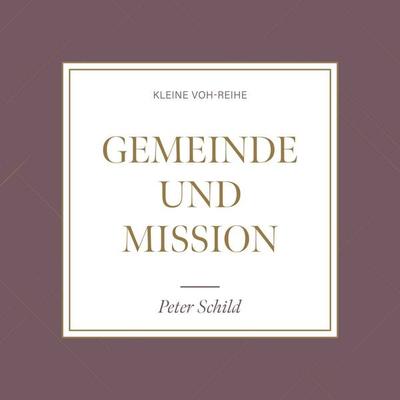 Gemeinde und Mission - Peter Schild, Audio, 4260614060661