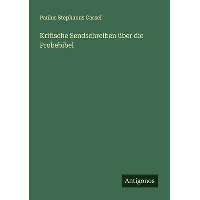 Kritische Sendschreiben über die Probebibel, Taschenbuch von Paulus Stephanus Cassel, Antigonos Verlag, 978-3-563-90209-7