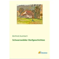 Schwarzwälder Dorfgeschichten, Belletristik von Berthold Auerbach