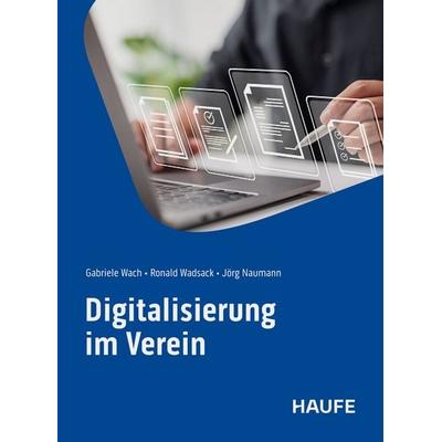 Digitalisierung im Verein, Taschenbuch von Gabriele Wach,Ronald Wadsack,Jörg Naumann, Haufe-Lexware, 978-3-648-19023-4