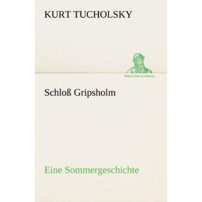 Schloß Gripsholm, Taschenbuch von Kurt Tucholsky, Tredition, 978-3-8424-7097-2