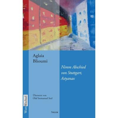 Nimm Abschied von Stuttgart, Astyanax, Taschenbuch von Aglaia Blioumi, Thelem, 978-3-95908-828-2