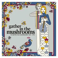 Ace, Schallplatten, Gather In The Mushrooms: British Folk Underground (Folk Music Sampler)