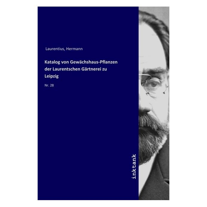 Inktank Publishing Katalog von Gewächshaus-Pflanzen der Laurentschen Gärtnerei zu Leipzig (Deutsch, Hermann Laurentius, 2019) (56071466)