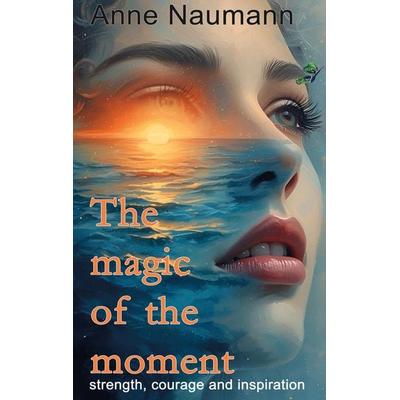 The magic of the moment, Gebundene Ausgabe von Anne Naumann, BoD – Books on Demand, 978-3-695-15660-3