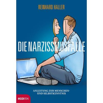 Die Narzissmusfalle, Gebundene Ausgabe von Reinhard Haller, Ecowing, 978-3-7110-0037-8