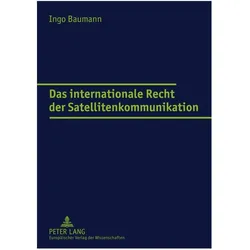 Das internationale Recht der Satellitenkommunikation, Fachbücher von Ingo Baumann