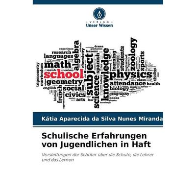 Schulische Erfahrungen von Jugendlichen in Haft, Taschenbuch von Kátia Aparecida da Silva Nunes Miranda, Verlag Unser Wissen, 978-620-2-37386-9