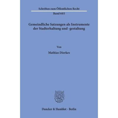 Gemeindliche Satzungen als Instrumente der Stadterhaltung und -gestaltung., Taschenbuch von Mathias Dierkes, Duncker & Humblot, 978-3-428-07222-4