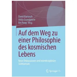 Auf dem Weg zu einer Philosophie des kosmischen Lebens, Fachbücher von Bei Peng, David Bartosch, Attila Grandpierre, Chandra Wickramasinghe, Chunyou Yan, John B. Cobb jr.