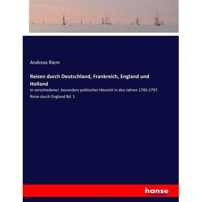 Reisen durch Deutschland, Frankreich, England und Holland, Taschenbuch von Andreas Riem, Hansebooks, 978-3-7436-9111-7