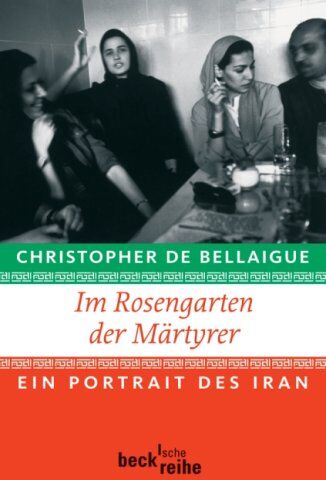 Christopher de Bellaigue - Im Rosengarten der Märtyrer: Ein Portrait des Iran - Preis vom 15.10.2026 23:06:25 h