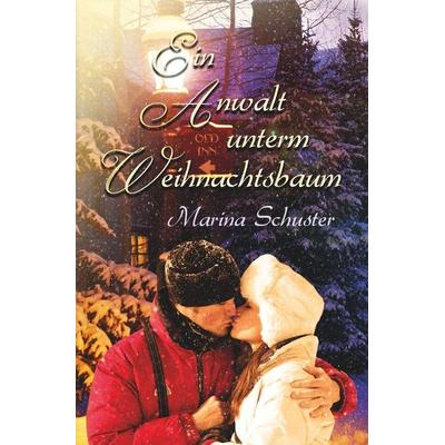 Ein Anwalt unterm Weihnachtsbaum, Taschenbuch von Marina Schuster, Tolino media, 978-3-7579-3804-8