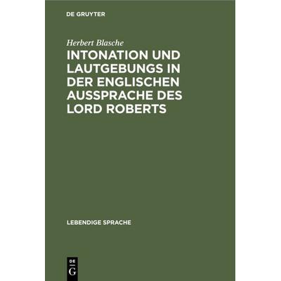 Intonation und Lautgebungs in der englischen Aussprache des Lord Roberts, Gebundene Ausgabe von Herbert Blasche, De Gruyter, 978-3-11-235669-2
