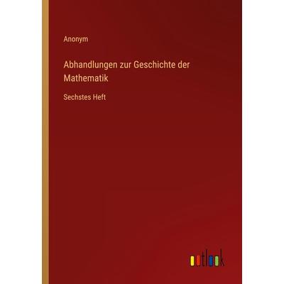 Abhandlungen zur Geschichte der Mathematik, Taschenbuch von Anonym, Outlook, 978-3-368-63740-8