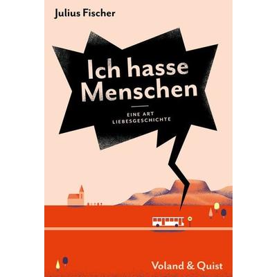 Ich hasse Menschen 2. Eine Art Liebesgeschichte, Taschenbuch von Julius Fischer, Verlag Voland & Quist, 978-3-86391-282-6