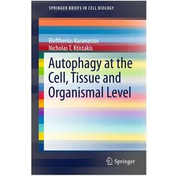 Autophagy at the Cell, Tissue and Organismal Level, Fachbücher von Eleftherios Karanasios, Nicholas T Ktistakis
