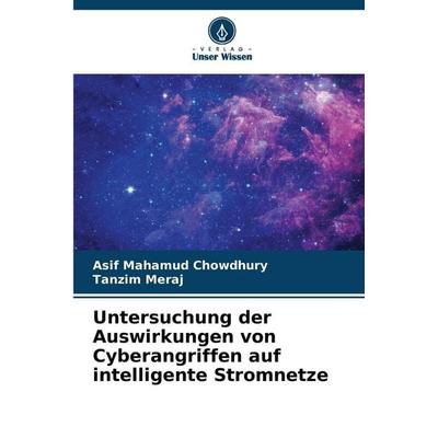 Untersuchung der Auswirkungen von Cyberangriffen auf intelligente Stromnetze, Taschenbuch von Asif Mahamud Chowdhury,Tanzim Meraj, Verlag Unser