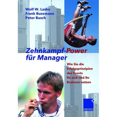 Zehnkampf-Power für Manager, Gebundene Ausgabe von Wolf Lasko,Frank Busemann,Peter Busch, Betriebswirtschaftlicher Verlag Gabler, 978-3-409-14267-0