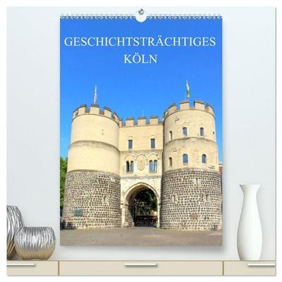 Geschichtsträchtiges Köln (hochwertiger Premium Wandkalender 2026 DIN A2 hoch), Kunstdruck in Hochglanz