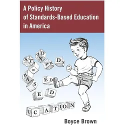 A Policy History of Standards-Based Education in America, Fachbücher von Boyce Brown