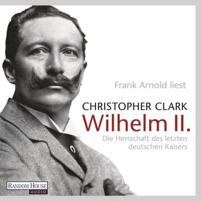 Wilhelm II. - Christopher Clark, Audio, 9783837152050