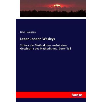Leben Johann Wesleys, Taschenbuch von John Hampson, Hansebooks, 978-3-348-07124-6