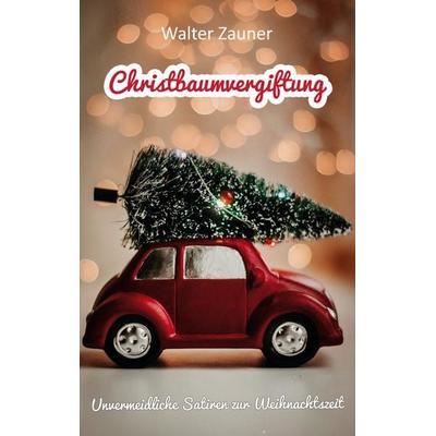 Christbaumvergiftung, Taschenbuch von Walter Zauner, BoD – Books on Demand, 978-3-7543-5678-4