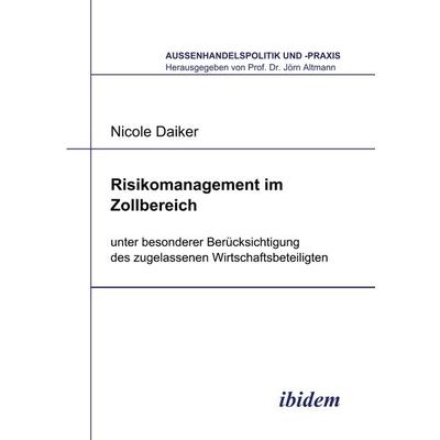 Risikomanagement im Zollbereich, Taschenbuch von Nicole Daiker, Ibidem, 978-3-89821-897-9